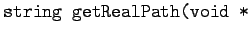 $ \texttt{string getRealPath(void *}$