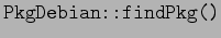 $ \texttt{PkgDebian::findPkg()}$