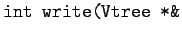 $ \texttt{int write(Vtree *\&}$